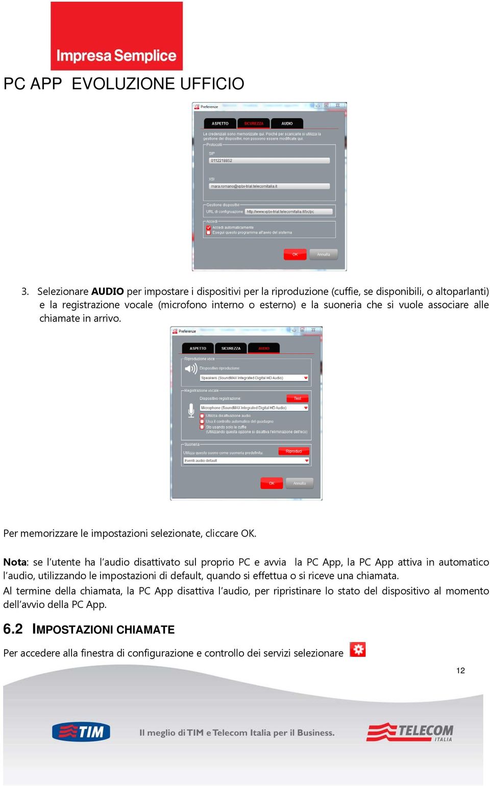 Nota: se l utente ha l audio disattivato sul proprio PC e avvia la PC App, la PC App attiva in automatico l audio, utilizzando le impostazioni di default, quando si effettua o si