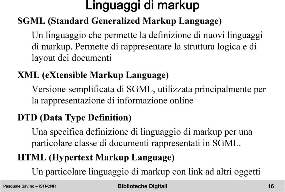 principalmente per la rappresentazione di informazione online DTD (Data Type Definition) Una specifica definizione di linguaggio di markup per una