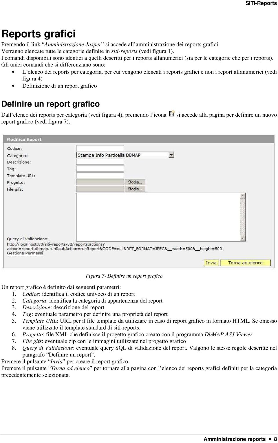 Gli unici comandi che si differenziano sono: L elenco dei reports per categoria, per cui vengono elencati i reports grafici e non i report alfanumerici (vedi figura 4) Definizione di un report