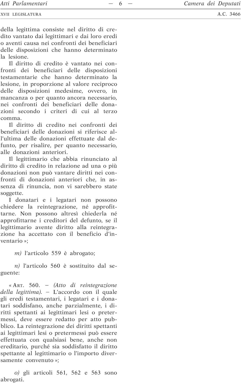 Il diritto di credito è vantato nei confronti dei beneficiari delle disposizioni testamentarie che hanno determinato la lesione, in proporzione al valore reciproco delle disposizioni medesime,