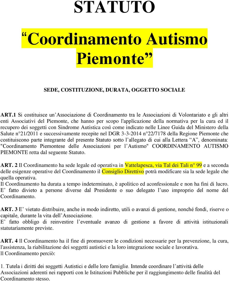 recupero dei soggetti con Sindrome Autistica così come indicato nelle Linee Guida del Ministero della Salute n 21/2011 e successivamente recepite nel DGR 3-3-2014 n 22/7178 della Regione Piemonte che