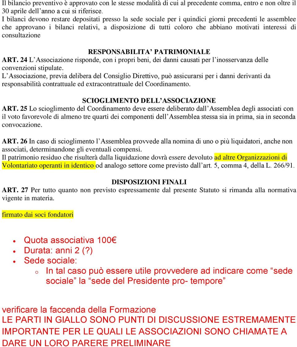 interessi di consultazione RESPONSABILITA PATRIMONIALE ART. 24 L Associazione risponde, con i propri beni, dei danni causati per l inosservanza delle convenzioni stipulate.