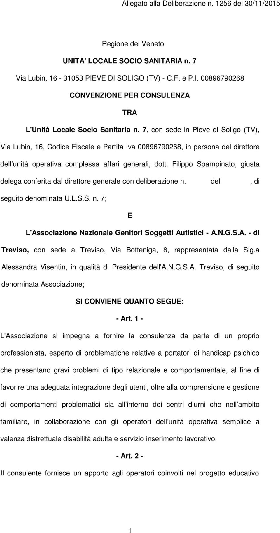 Filippo Spampinato, giusta delega conferita dal direttore generale con deliberazione n. del, di seguito denominata U.L.S.S. n. 7; E L'As