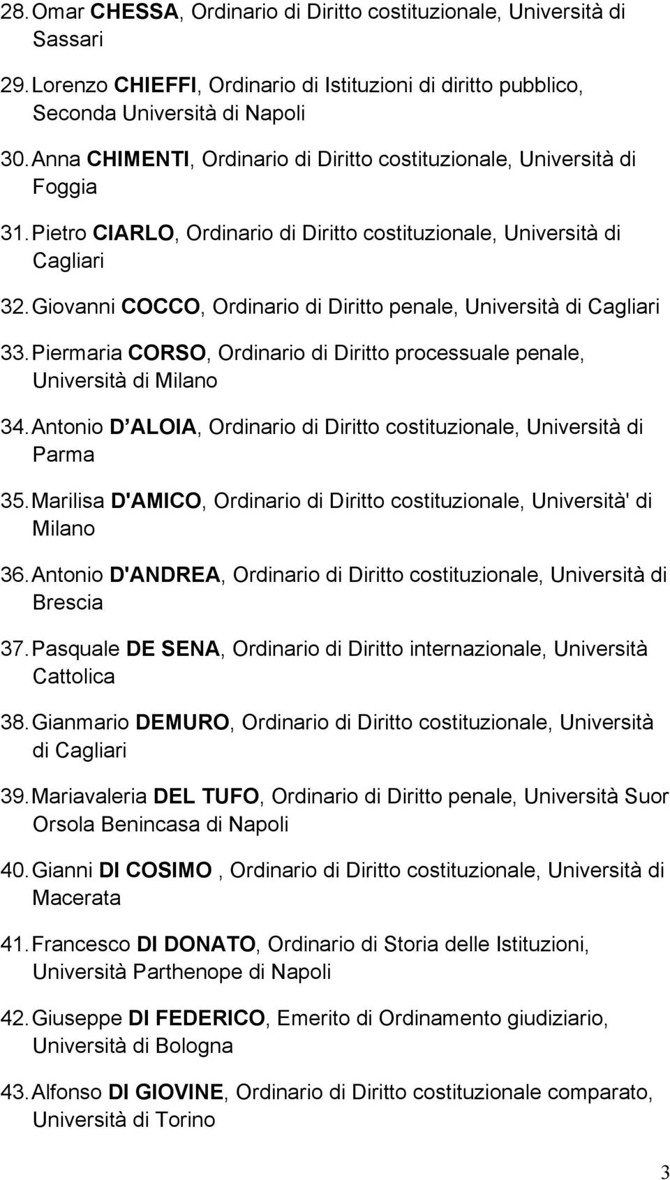 Giovanni COCCO, Ordinario di Diritto penale, Università di Cagliari 33. Piermaria CORSO, Ordinario di Diritto processuale penale, Università di Milano 34.