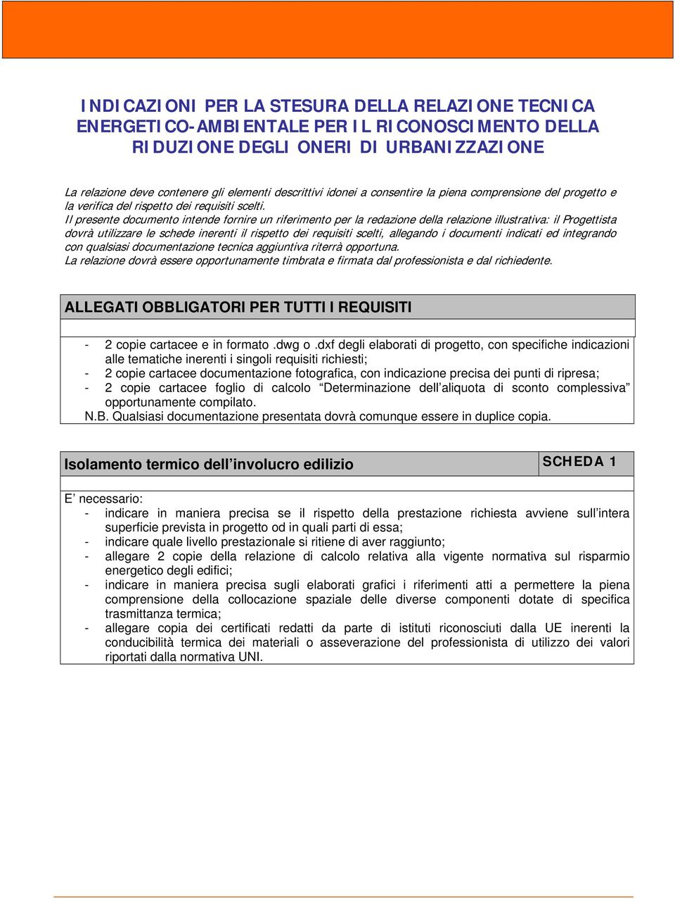 Il presente documento intende fornire un riferimento per la redazione della relazione illustrativa: il Progettista dovrà utilizzare le schede inerenti il rispetto dei requisiti scelti, allegando i