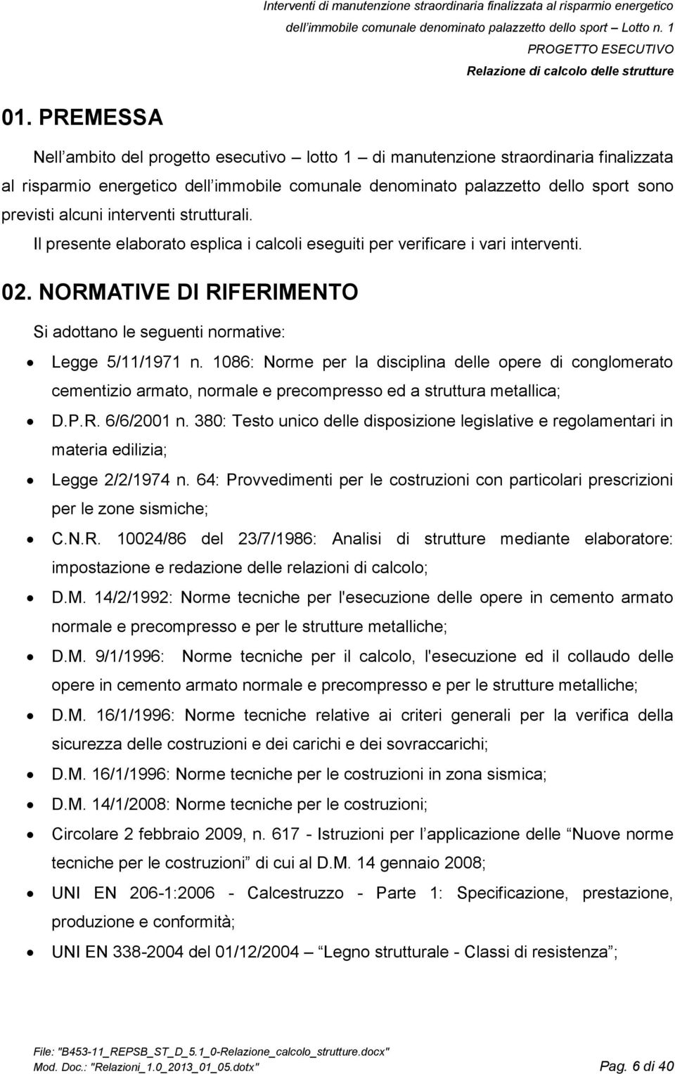 1086: Norme per la disciplina delle opere di conglomerato cementizio armato, normale e precompresso ed a struttura metallica; D.P.R. 6/6/2001 n.