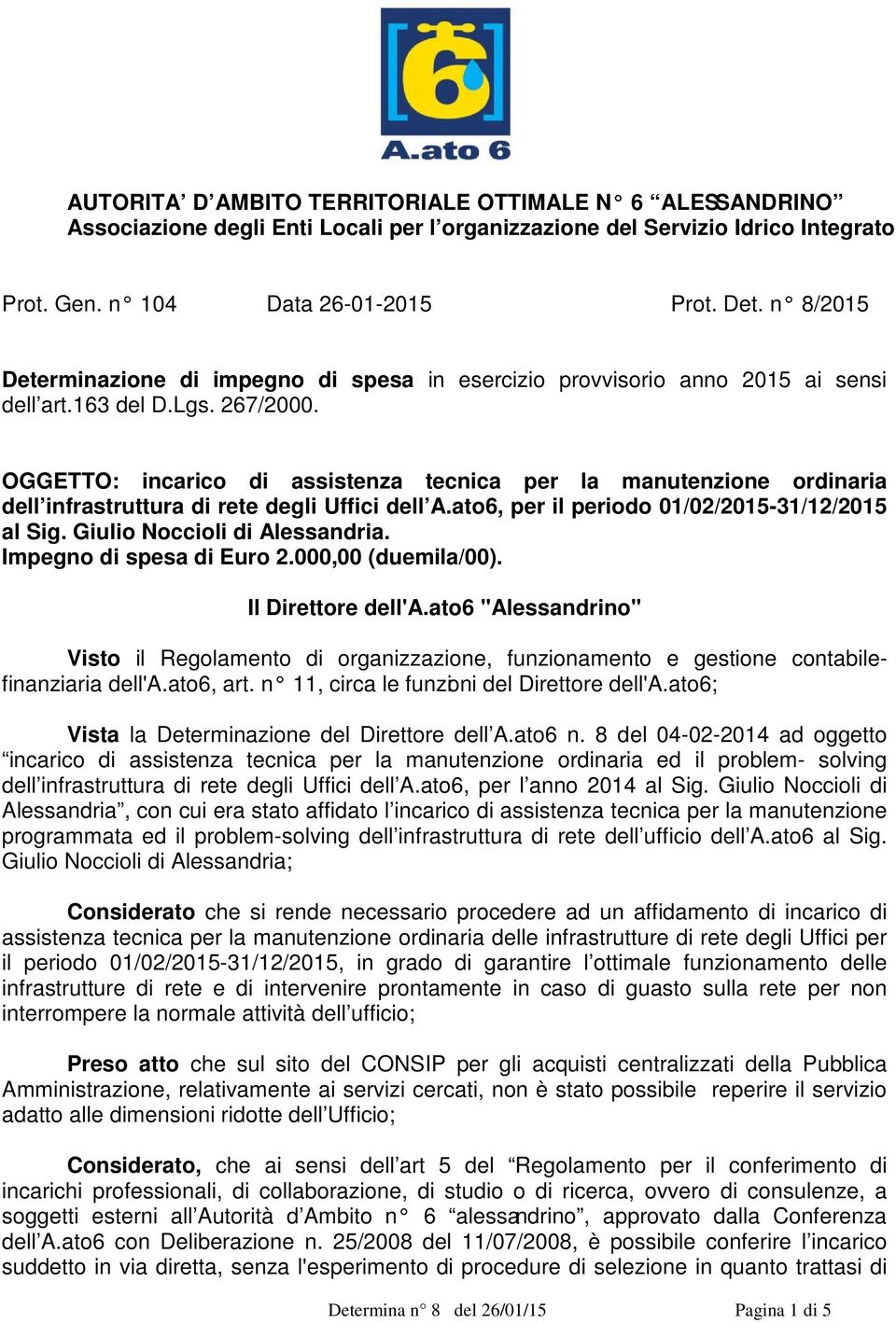 OGGETTO: incarico di assistenza tecnica per la manutenzione ordinaria dell infrastruttura di rete degli Uffici dell A.ato6, per il periodo 01/02/2015-31/12/2015 al Sig. Giulio Noccioli di Alessandria.