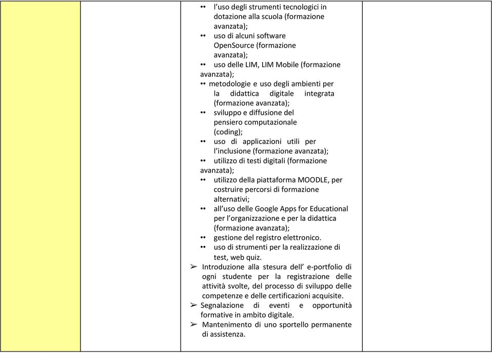 avanzata); utilizzo di testi digitali (formazione avanzata); utilizzo della piattaforma MOODLE, per costruire percorsi di formazione alternativi; all uso delle Google Apps for Educational per l
