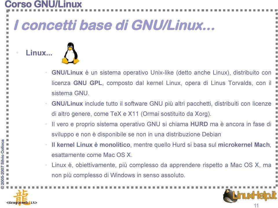 GNU/Linux include tutto il software GNU più altri pacchetti, distribuiti con licenze di altro genere, come TeX e X11 (Ormai sostituito da Xorg).