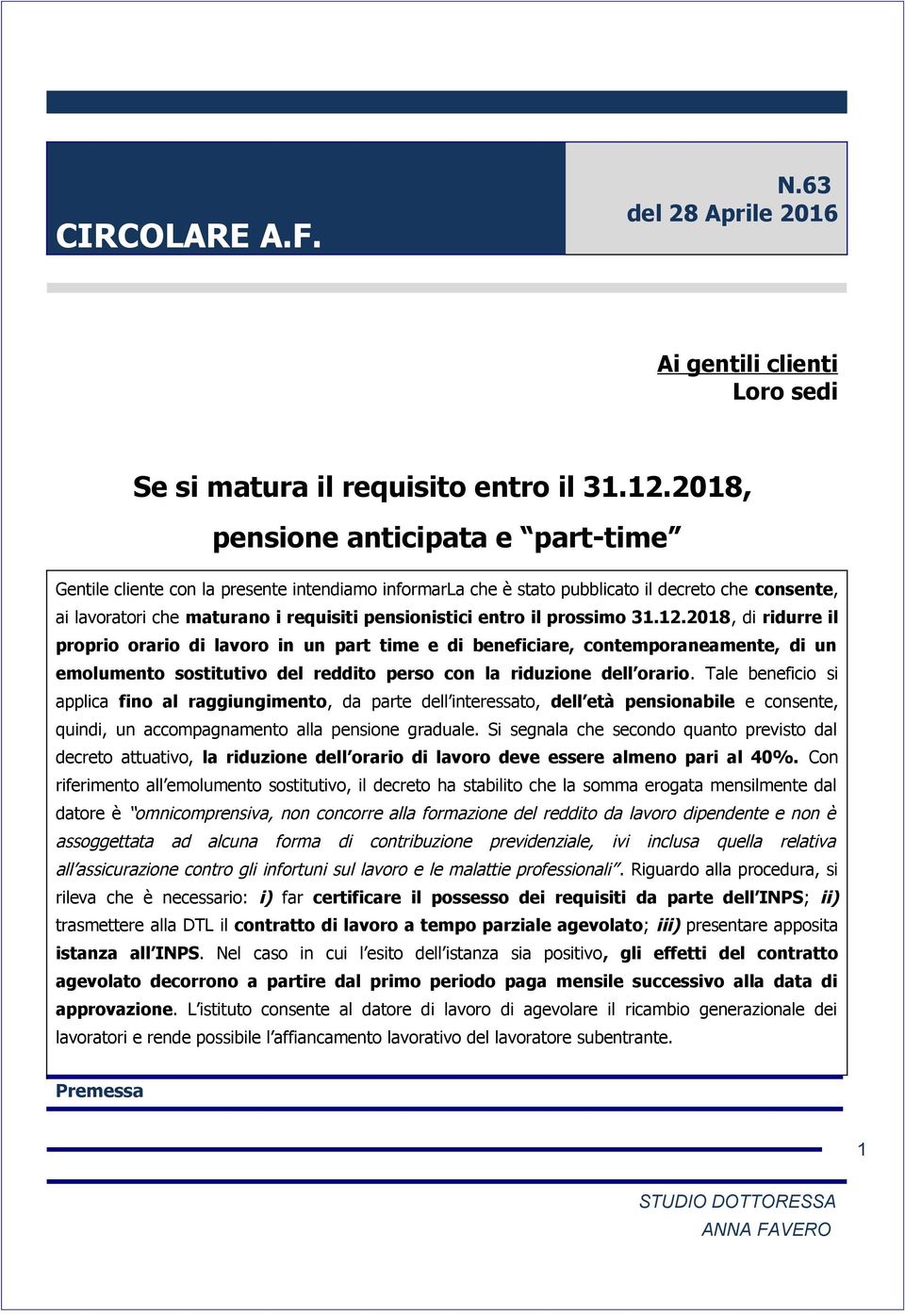 il prossimo 31.12.2018, di ridurre il proprio orario di lavoro in un part time e di beneficiare, contemporaneamente, di un emolumento sostitutivo del reddito perso con la riduzione dell orario.