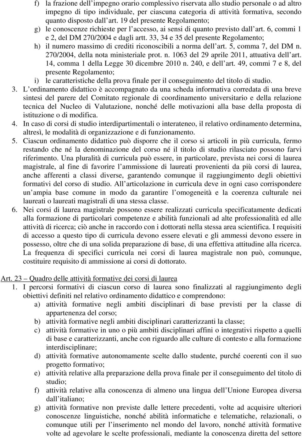 33, 34 e 35 del presente Regolamento; h) il numero massimo di crediti riconoscibili a norma dell art. 5, comma 7, del DM n. 270/2004, della nota ministeriale prot. n. 1063 del 29 aprile 2011, attuativa dell art.