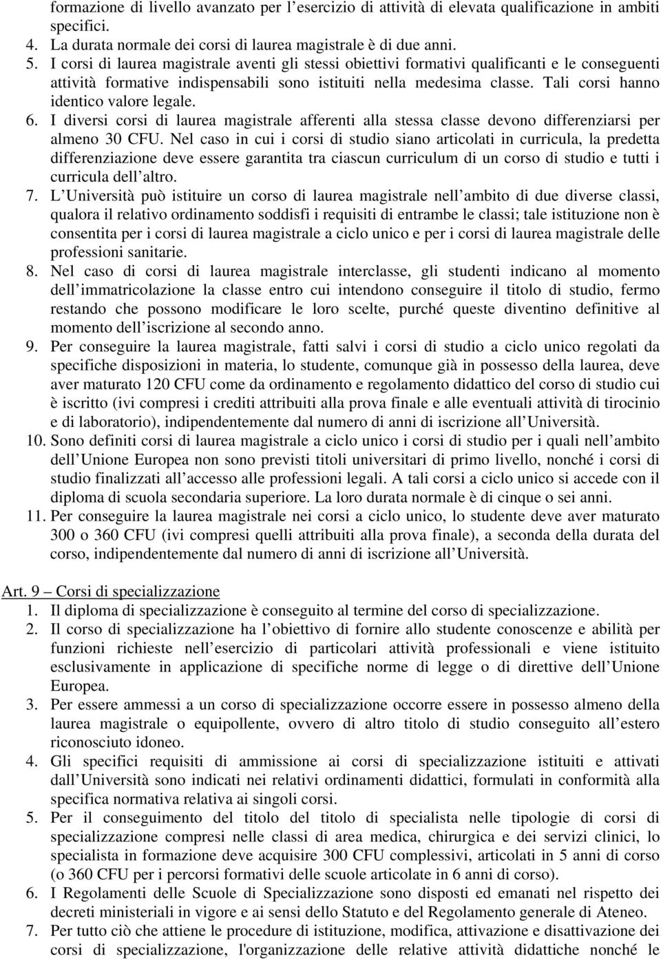 Tali corsi hanno identico valore legale. 6. I diversi corsi di laurea magistrale afferenti alla stessa classe devono differenziarsi per almeno 30 CFU.