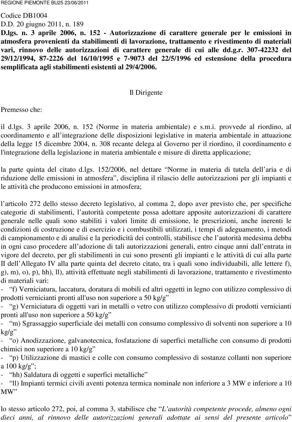 carattere generale di cui alle dd.g.r. 307-42232 del 29/12/1994, 87-2226 del 16/10/1995 e 7-9073 del 22/5/1996 ed estensione della procedura semplificata agli stabilimenti esistenti al 29/4/2006.