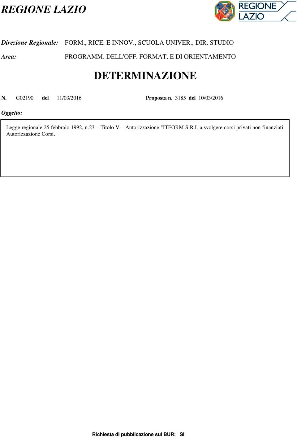 23 Titolo V Autorizzazione "ITFORM S.R.L a svolgere corsi privati non finanziati. Autorizzazione Corsi.