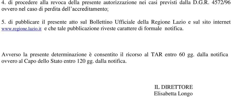 di pubblicare il presente atto sul Bollettino Ufficiale della Regione Lazio e sul sito internet www.regione.lazio.