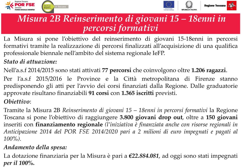 206 ragazzi. Per l a.s.f 2015/2016 le Province e la Città metropolitana di Firenze stanno predisponendo gli atti per l avvio dei corsi finanziati dalla Regione.