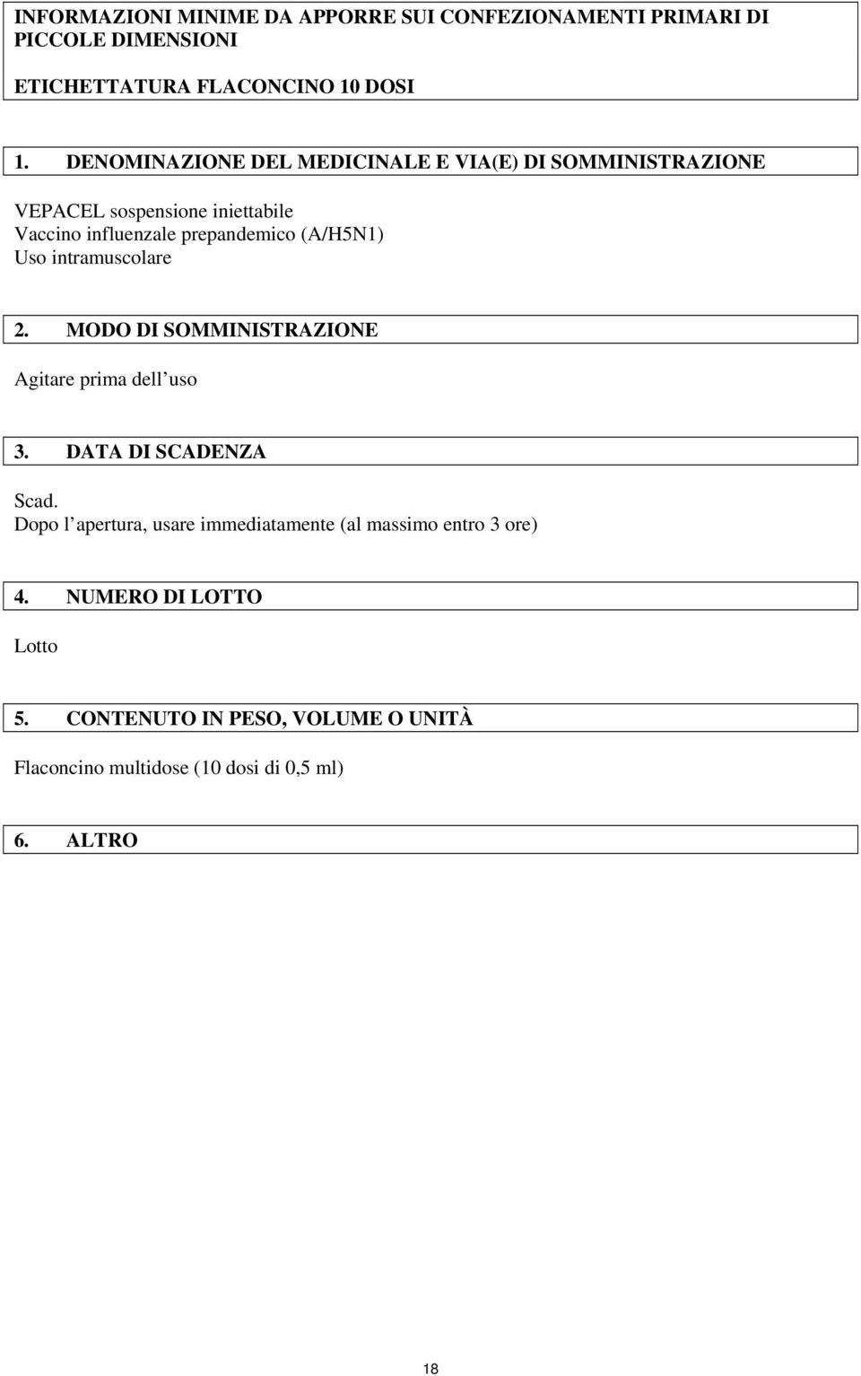 (A/H5N1) Uso intramuscolare 2. MODO DI SOMMINISTRAZIONE Agitare prima dell uso 3. DATA DI SCADENZA Scad.