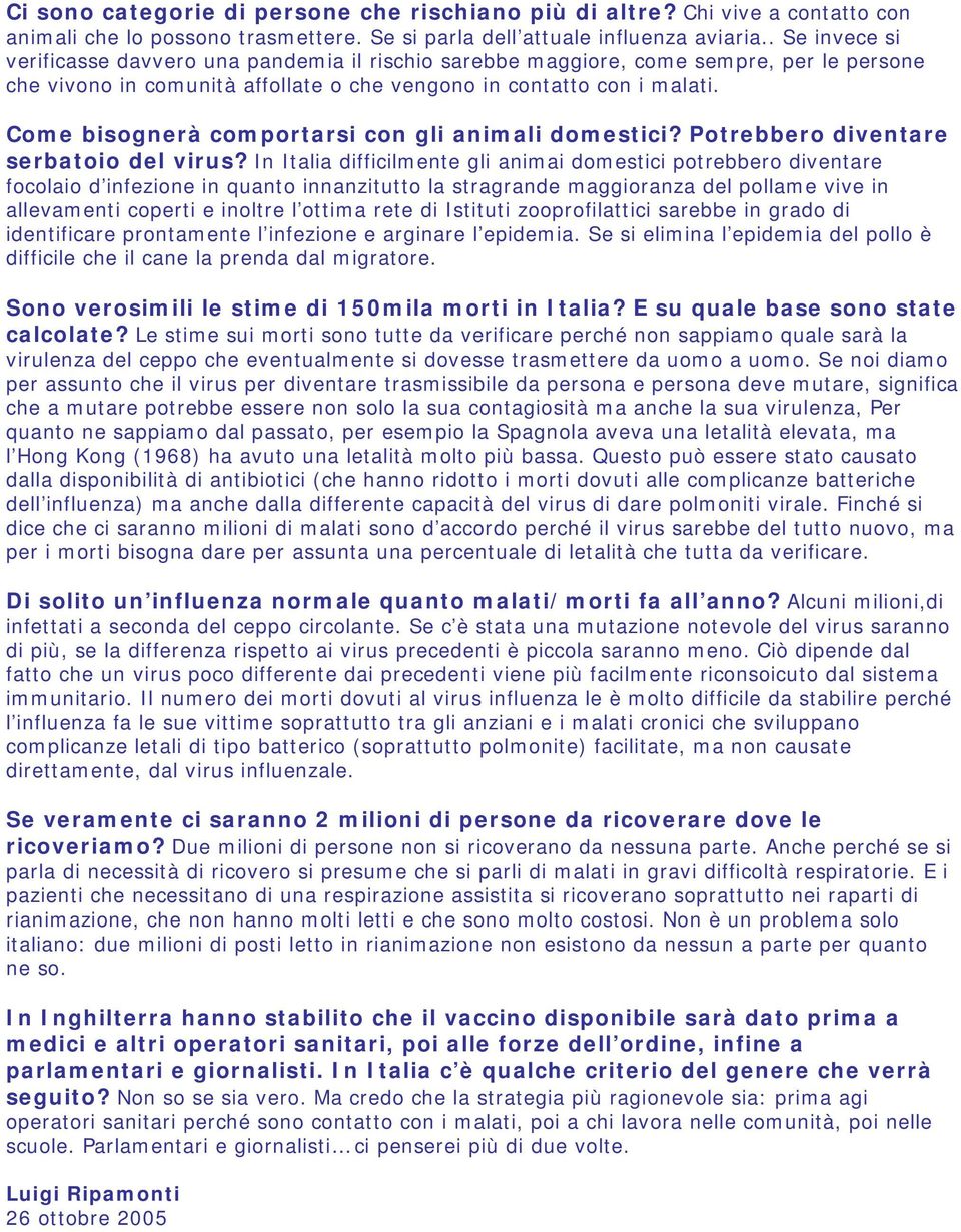 Come bisognerà comportarsi con gli animali domestici? Potrebbero diventare serbatoio del virus?