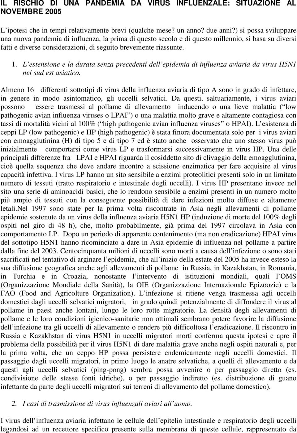 L estensione e la durata senza precedenti dell epidemia di influenza aviaria da virus H5N1 nel sud est asiatico.