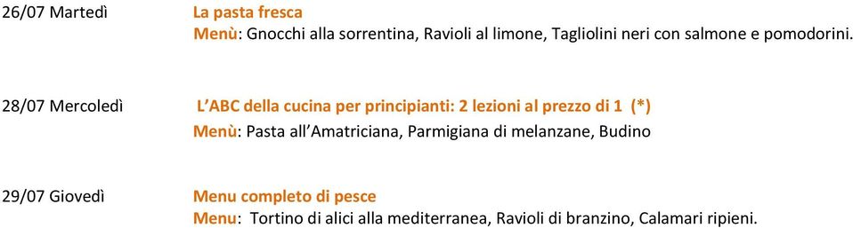 28/07 Mercoledì L ABC della cucina per principianti: 2 lezioni al prezzo di 1 (*) Menù: Pasta