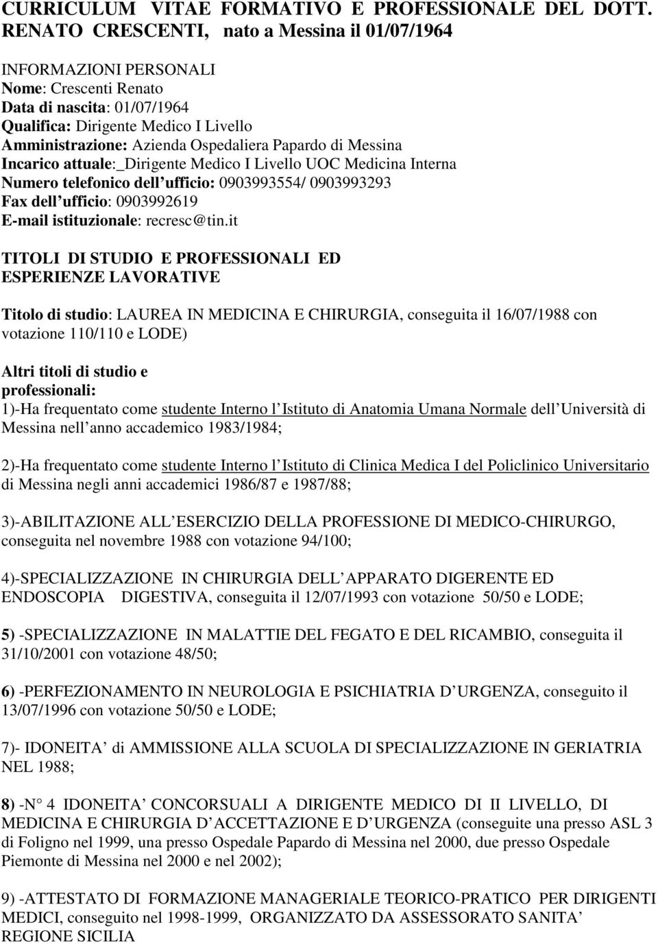 Papardo di Messina Incarico attuale:_dirigente Medico I Livello UOC Medicina Interna Numero telefonico dell ufficio: 0903993554/ 0903993293 Fax dell ufficio: 0903992619 E-mail istituzionale: