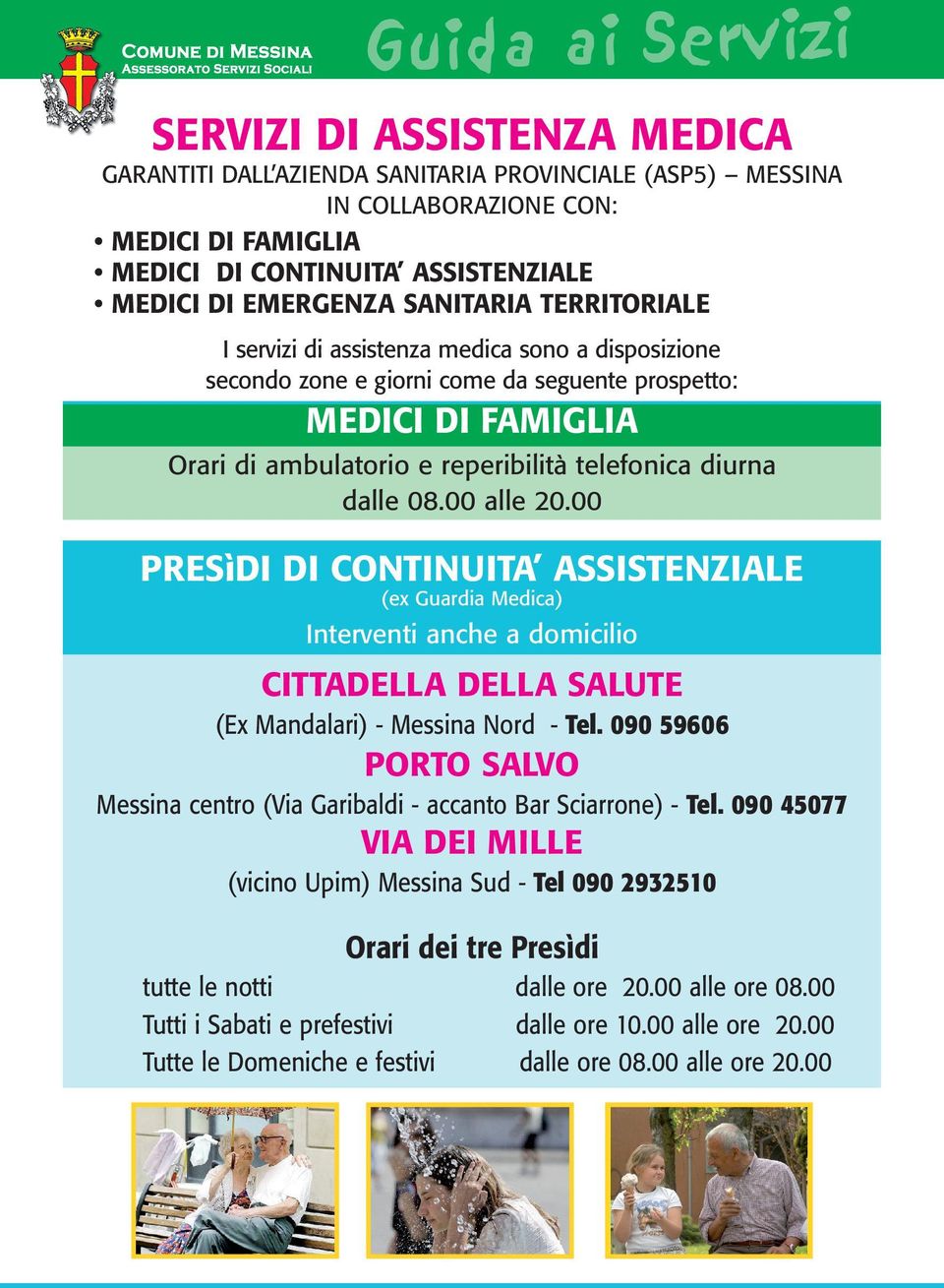 00 alle 20.00 PRESìDI DI CONTINUITA ASSISTENZIALE (ex Guardia Medica) Interventi anche a domicilio CITTADELLA DELLA SALUTE (Ex Mandalari) - Messina Nord - Tel.