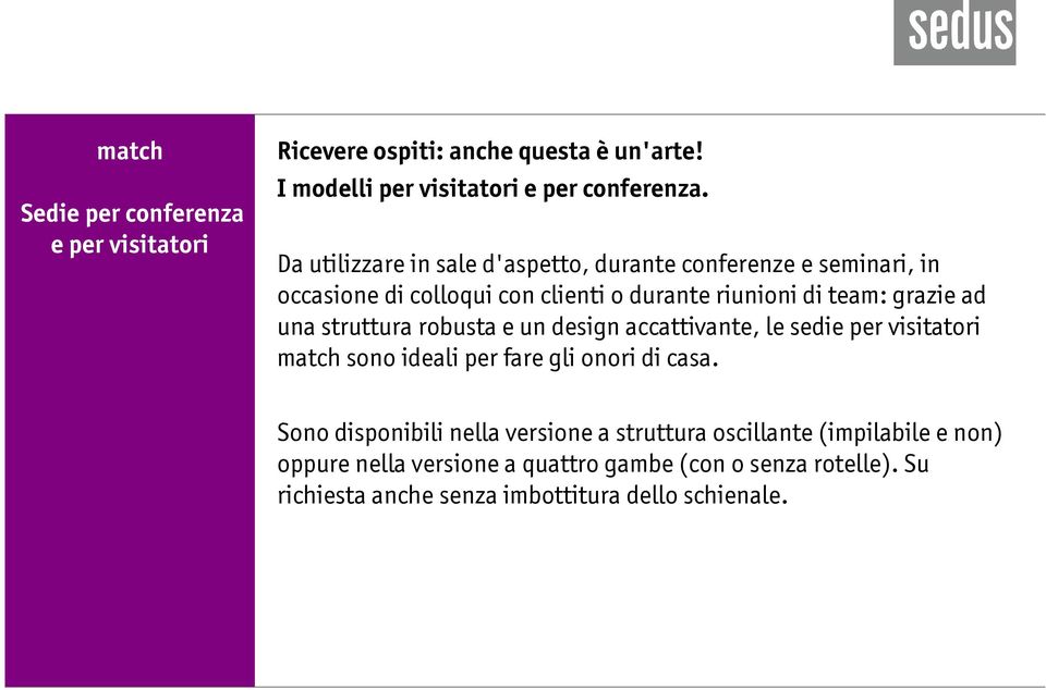 una struttura robusta e un design accattivante, le sedie per visitatori match sono ideali per fare gli onori di casa.