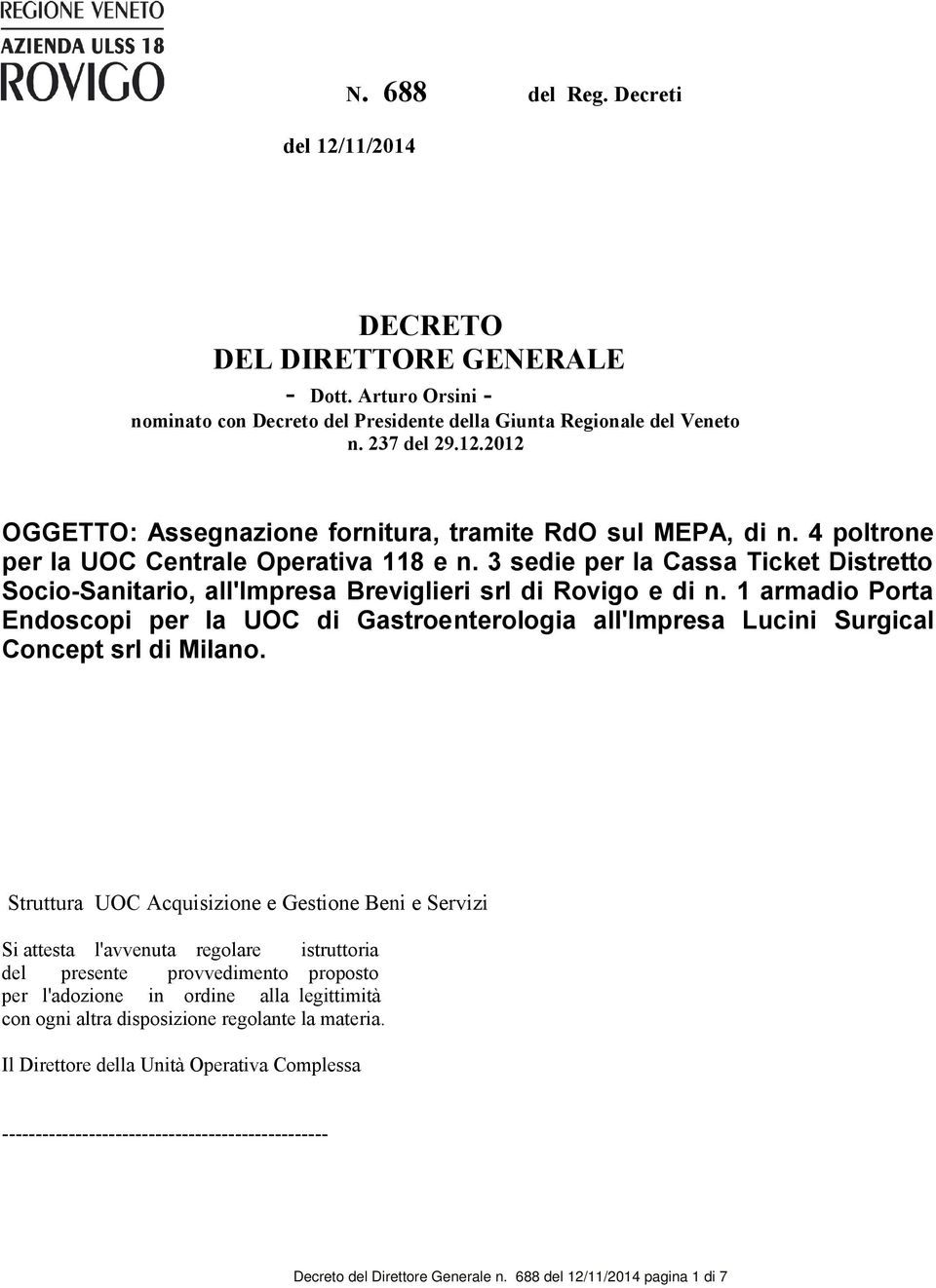 1 armadio Porta Endoscopi per la UOC di Gastroenterologia all'impresa Lucini Surgical Concept srl di Milano.