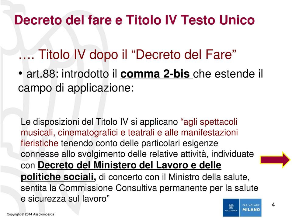 cinematografici e teatrali e alle manifestazioni fieristiche tenendo conto delle particolari esigenze connesse allo svolgimento delle relative