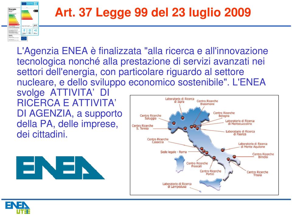 dell'energia, con particolare riguardo al settore nucleare, e dello sviluppo economico