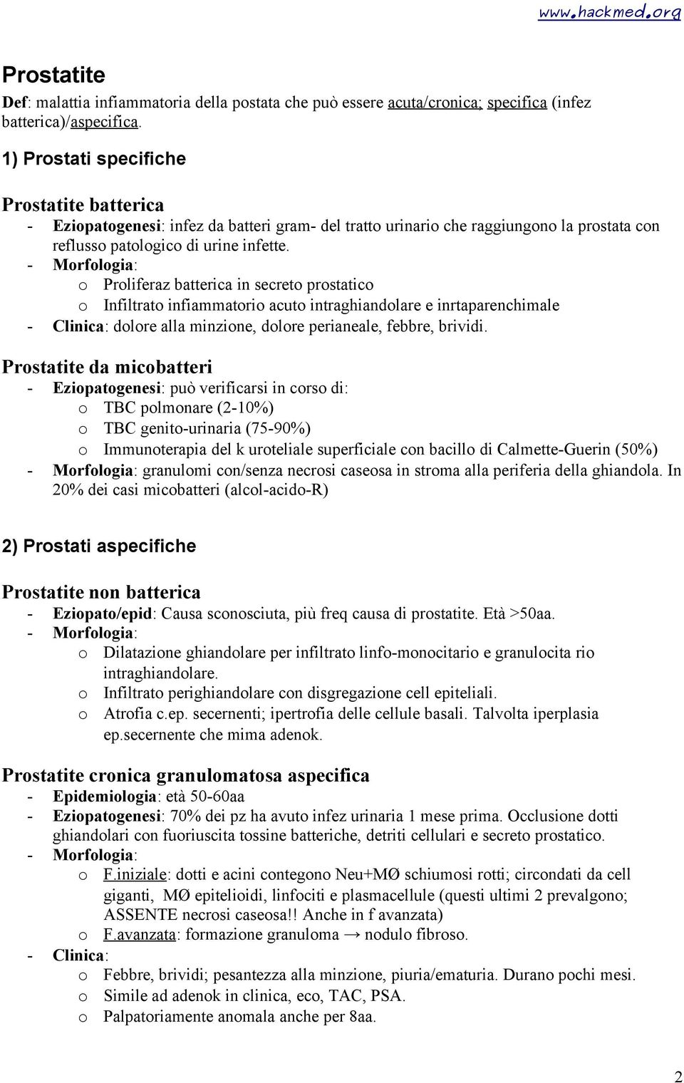 o Proliferaz batterica in secreto prostatico o Infiltrato infiammatorio acuto intraghiandolare e inrtaparenchimale - Clinica: dolore alla minzione, dolore perianeale, febbre, brividi.