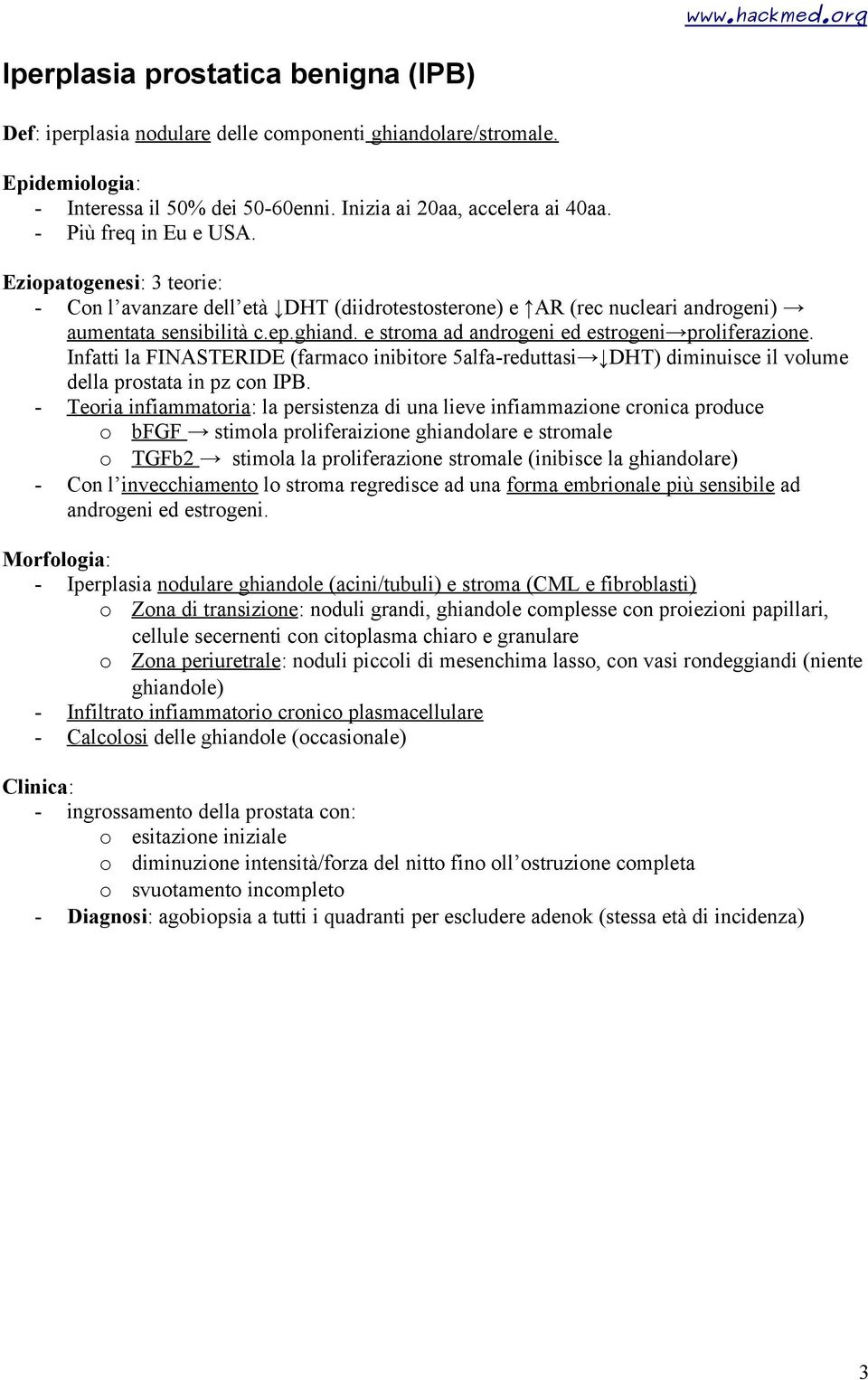 e stroma ad androgeni ed estrogeni proliferazione. Infatti la FINASTERIDE (farmaco inibitore 5alfa-reduttasi DHT) diminuisce il volume della prostata in pz con IPB.