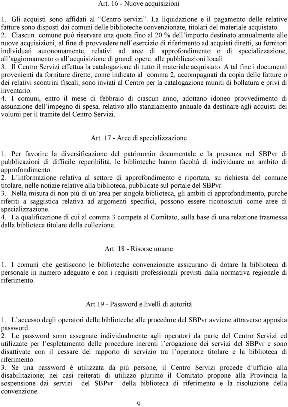 Ciascun comune può riservare una quota fino al 20 % dell importo destinato annualmente alle nuove acquisizioni, al fine di provvedere nell esercizio di riferimento ad acquisti diretti, su fornitori