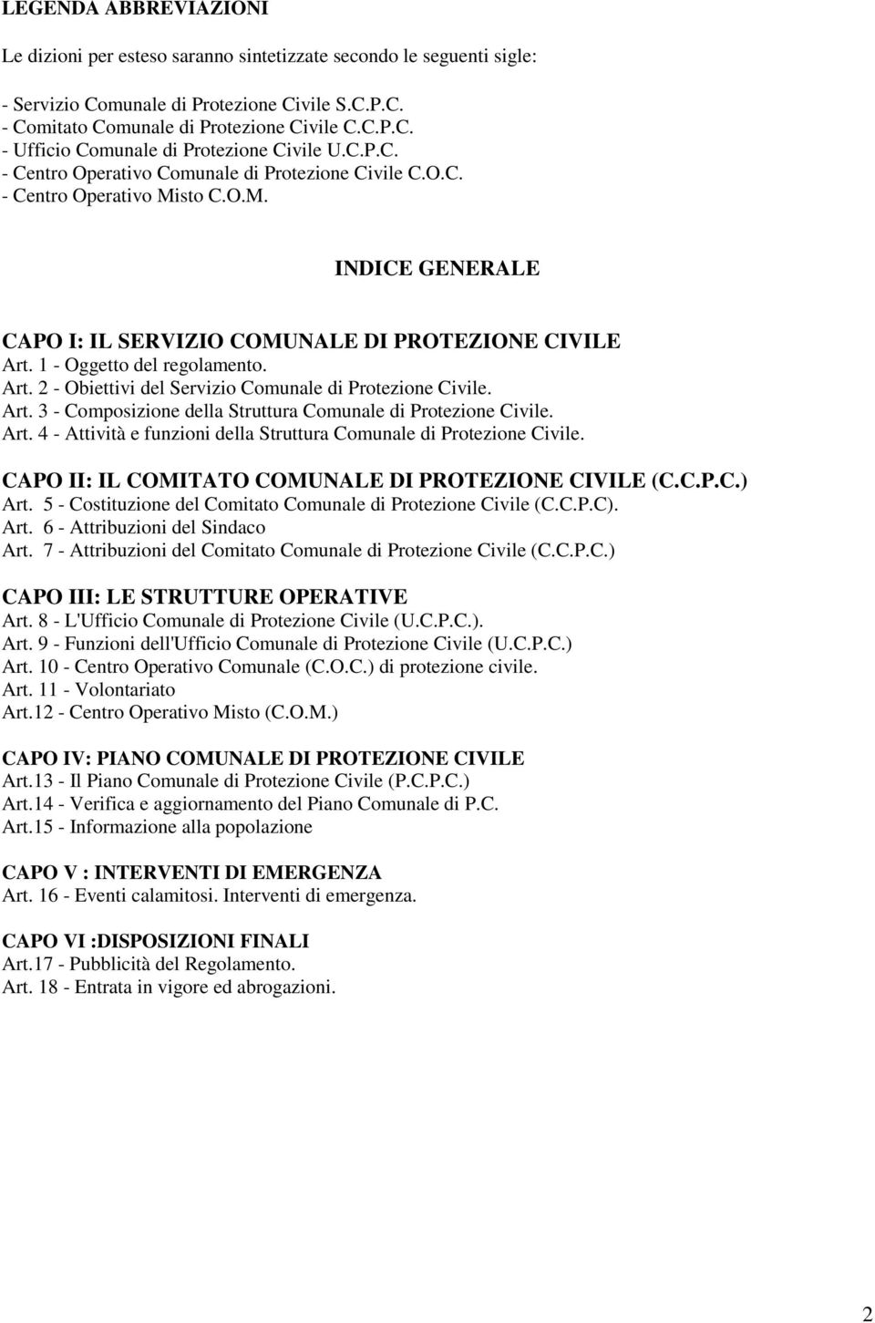 1 - Oggetto del regolamento. Art. 2 - Obiettivi del Servizio Comunale di Protezione Civile. Art. 3 - Composizione della Struttura Comunale di Protezione Civile. Art. 4 - Attività e funzioni della Struttura Comunale di Protezione Civile.