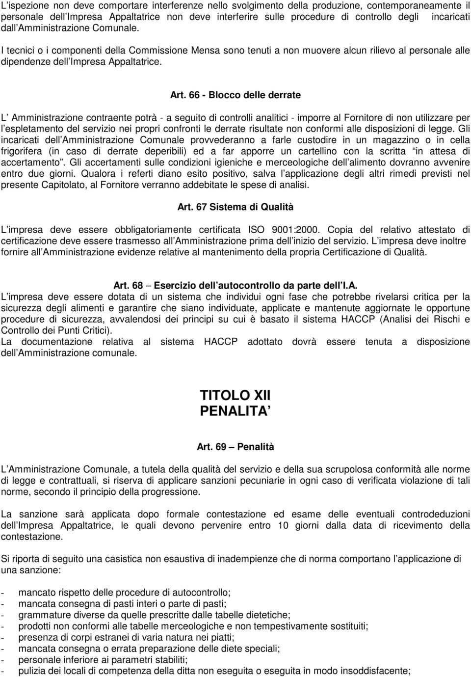 66 - Blocco delle derrate L Amministrazione contraente potrà - a seguito di controlli analitici - imporre al Fornitore di non utilizzare per l espletamento del servizio nei propri confronti le