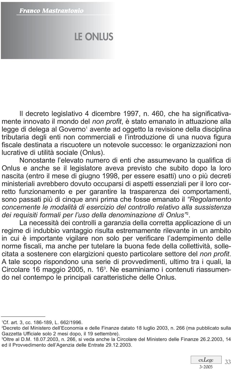 non commerciali e l introduzione di una nuova figura fiscale destinata a riscuotere un notevole successo: le organizzazioni non lucrative di utilità sociale (Onlus).