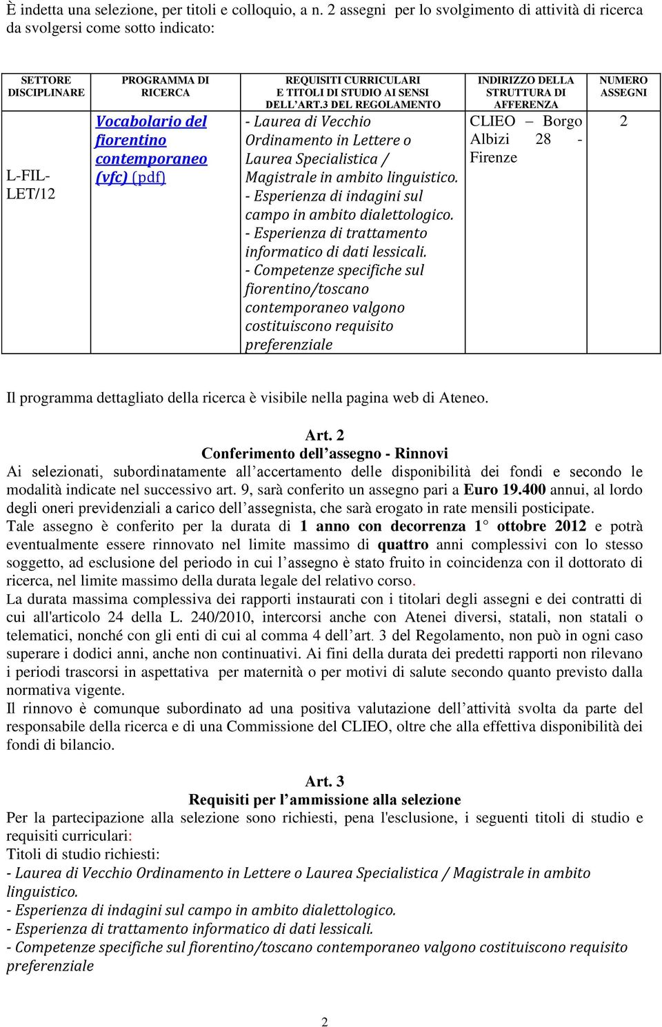 REQUISITI CURRICULARI E TITOLI DI STUDIO AI SENSI DELL ART.3 DEL REGOLAMENTO - Laurea di Vecchio Ordinamento in Lettere o Laurea Specialistica / Magistrale in ambito linguistico.