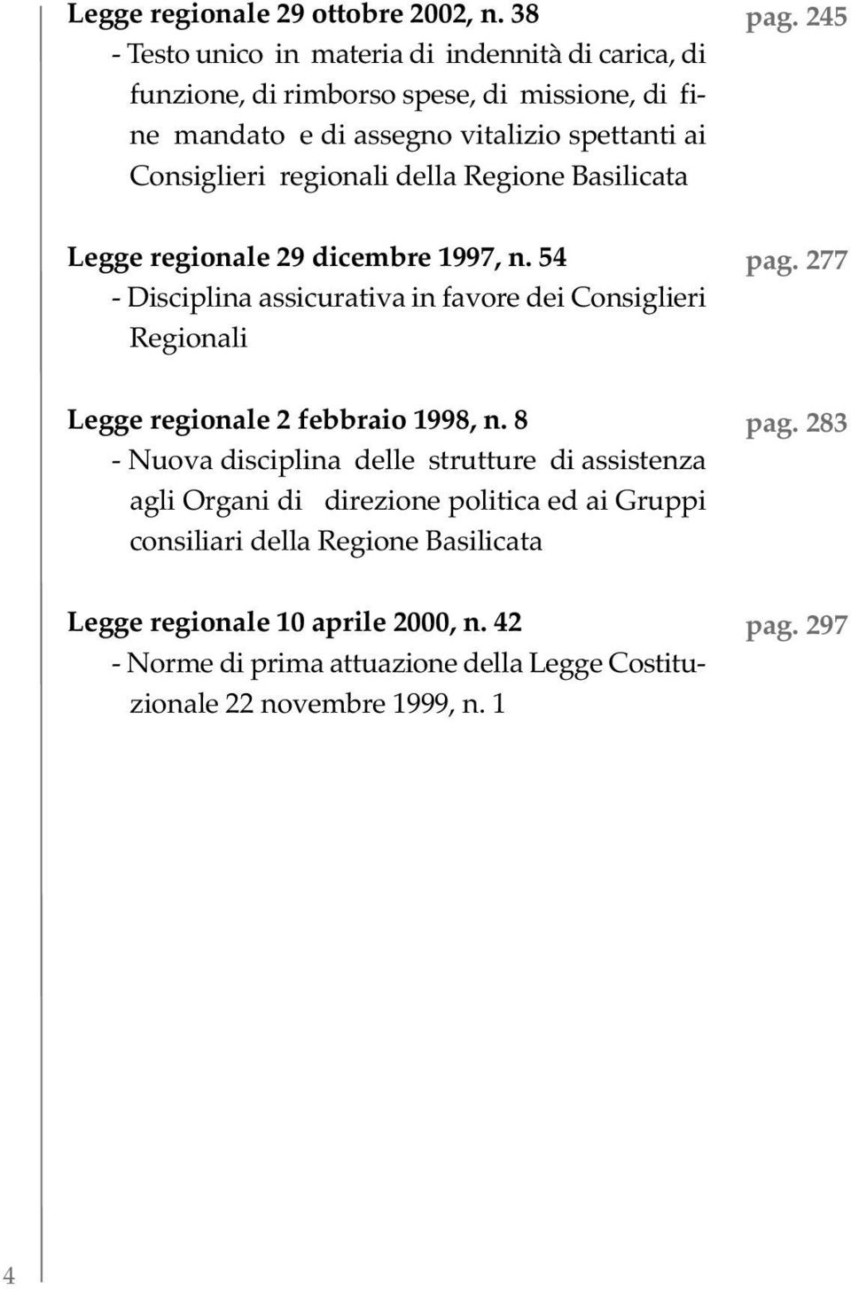 regionali della Regione Basilicata pag. 245 Legge regionale 29 dicembre 1997, n. 54 - Disciplina assicurativa in favore dei Consiglieri Regionali pag.