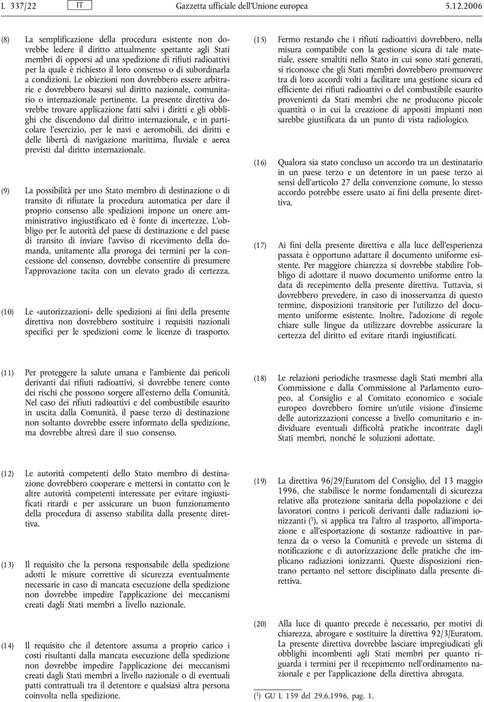 richiesto il loro consenso o di subordinarla a condizioni. Le obiezioni non dovrebbero essere arbitrarie e dovrebbero basarsi sul diritto nazionale, comunitario o internazionale pertinente.