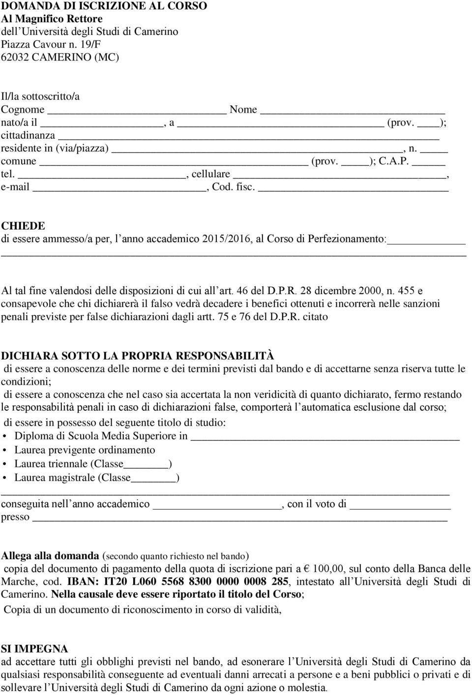 CHIEDE di essere ammesso/a per, l anno accademico 2015/2016, al Corso di Perfezionamento: Al tal fine valendosi delle disposizioni di cui all art. 46 del D.P.R. 28 dicembre 2000, n.