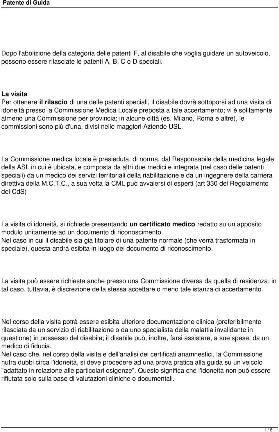 solitamente almeno una Commissione per provincia; in alcune città (es. Milano, Roma e altre), le commissioni sono più d'una, divisi nelle maggiori Aziende USL.