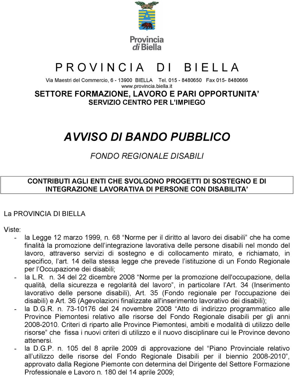 INTEGRAZIONE LAVORATIVA DI PERSONE CON DISABILITA La PROVINCIA DI BIELLA Viste: - la Legge 12 marzo 1999, n.