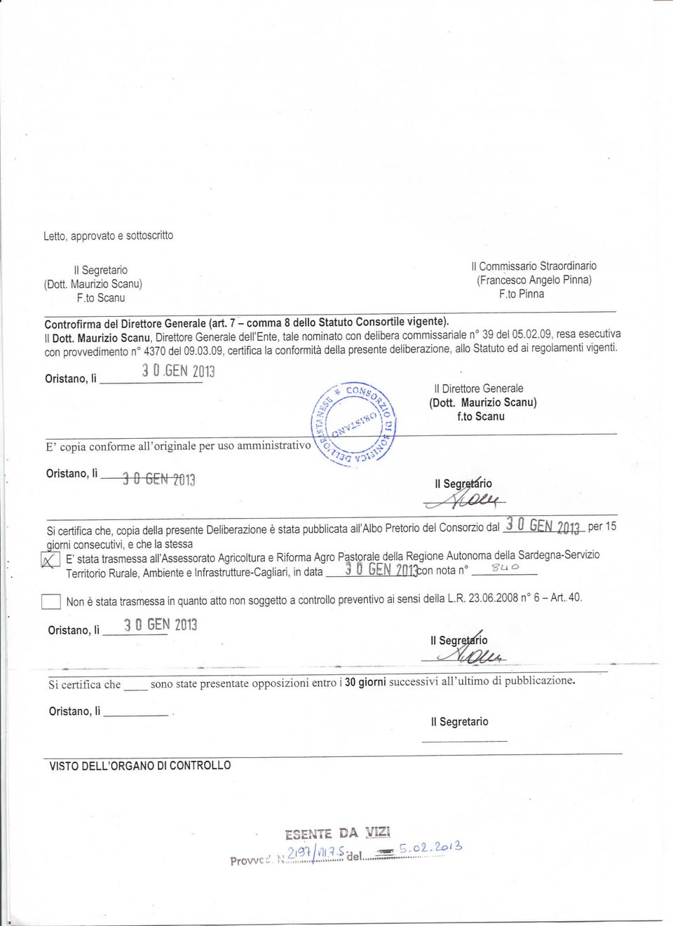 09, resa esecutiva con provvedimento u 4370 del 09.03.09, certifica la conformità della presente deliberazione, allo Statuto ed ai regolamenti vigenti. Oristano, lì 3 0.