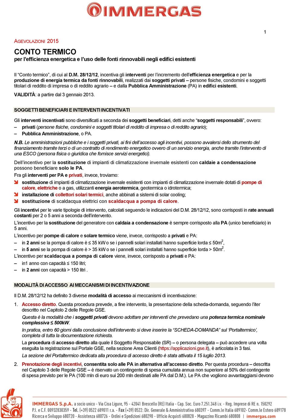 28/12/12, incentiva gli interventi per l incremento dell efficienza energetica e per la produzione di energia termica da fonti rinnovabili, realizzati dai soggetti privati persone fisiche, condomini