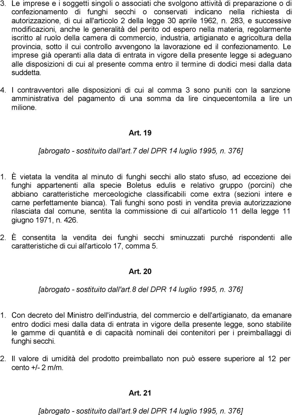 283, e successive modificazioni, anche le generalità del perito od espero nella materia, regolarmente iscritto al ruolo della camera di commercio, industria, artigianato e agricoltura della