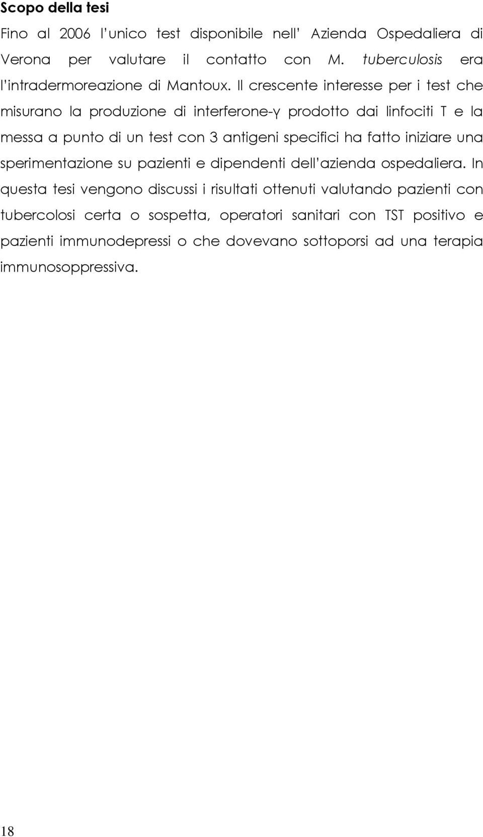 Il crescente interesse per i test che misurano la produzione di interferone-γ prodotto dai linfociti T e la messa a punto di un test con 3 antigeni specifici ha