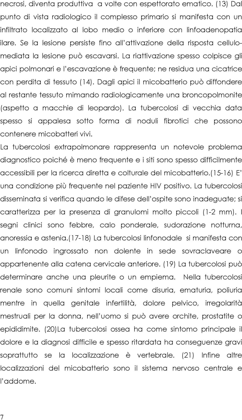 Se la lesione persiste fino all attivazione della risposta cellulomediata la lesione può escavarsi.