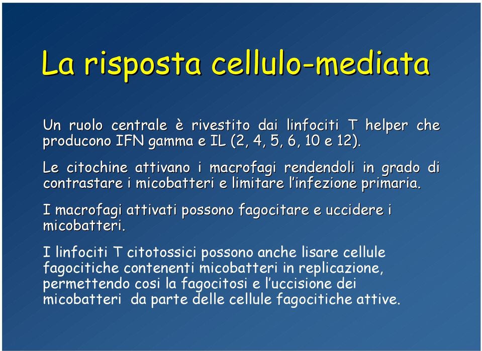 I macrofagi attivati possono fagocitare e uccidere i micobatteri.