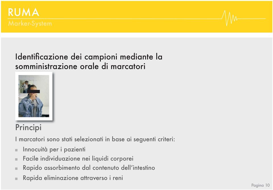 Innocuità per i pazienti Facile individuazione nei liquidi corporei Rapido