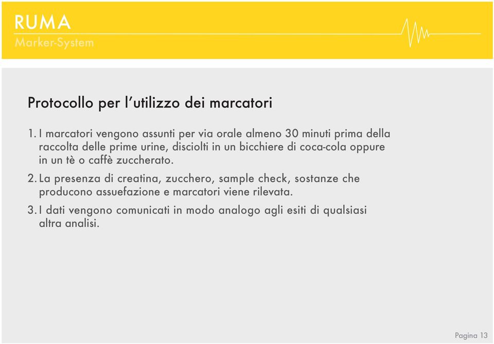 disciolti in un bicchiere di coca-cola oppure in un tè o caffè zuccherato. 2.